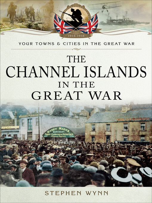 Title details for The Channel Islands in the Great War by Stephen Wynn - Available